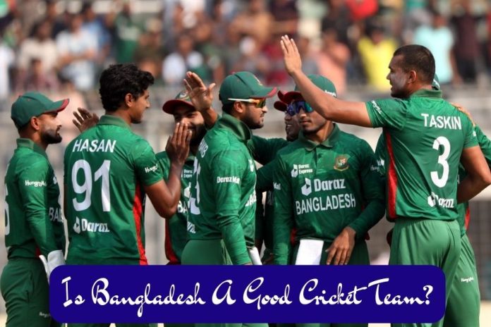 Is Bangladesh A Good Cricket Team