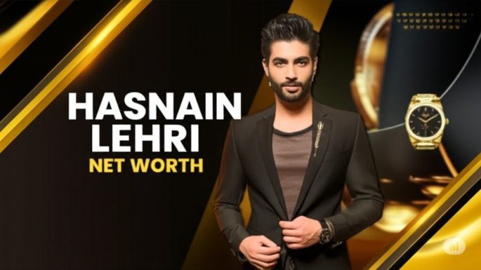 Hasnain Lehri Net Worth